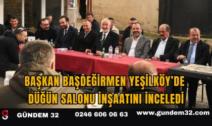 Başkan Başdeğirmen Yeşilköy’de Düğün Salonu İnşaatını İnceledi