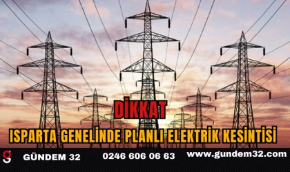 DİKKAT Isparta Genelinde Planlı Elektrik Kesintisi