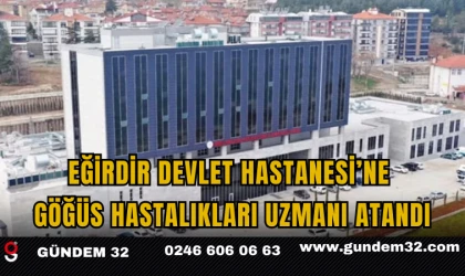 Eğirdir Devlet Hastanesi’ne Göğüs Hastalıkları Uzmanı Atandı