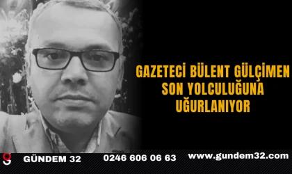 Gazeteci Bülent Gülçimen Son Yolculuğuna Uğurlanıyor