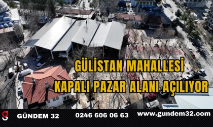 Gülistan Mahallesi Kapalı Pazar Alanı Açılıyor