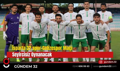 Isparta 32 Spor’a PFDK Cezası: Gebzespor Maçı Seyircisiz Oynanacak