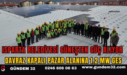 Isparta Belediyesi Güneşten Güç Alıyor: Davraz Kapalı Pazar Alanına 1.2 MW GES