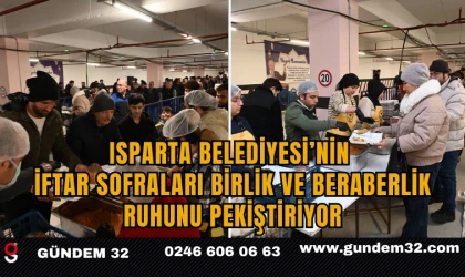 Isparta Belediyesi’nin İftar Sofraları Birlik ve Beraberlik Ruhunu Pekiştiriyor