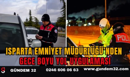 Isparta Emniyet Müdürlüğü’nden Gece Boyu Yol Uygulaması