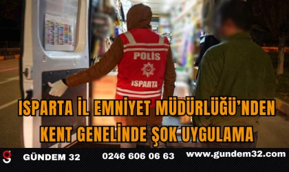 Isparta İl Emniyet Müdürlüğü’nden Kent Genelinde Şok Uygulama