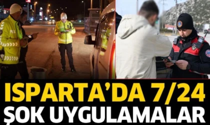 Isparta’da 7/24 Şok Uygulamalar