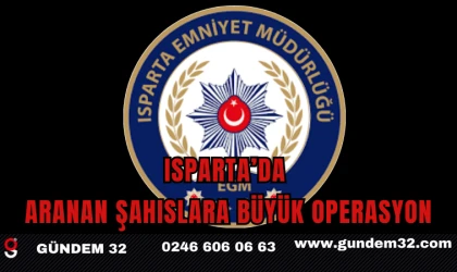 Isparta’da Aranan Şahıslara Büyük Operasyon