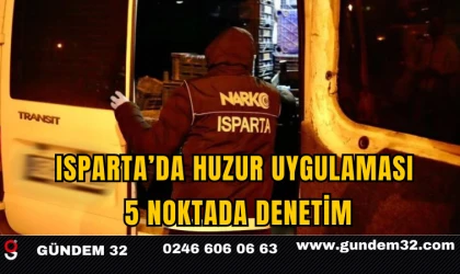 Isparta’da Huzur Uygulaması: 5 Noktada Denetim