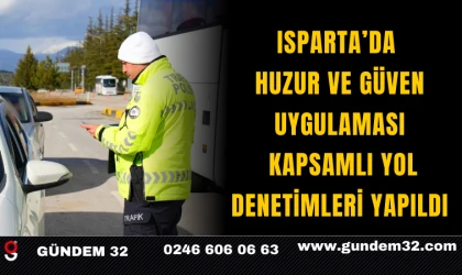Isparta’da Huzur ve Güven Uygulaması: Kapsamlı Yol Denetimleri Yapıldı