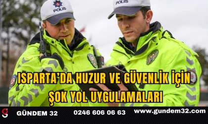 Isparta’da Huzur ve Güvenlik İçin Şok Yol Uygulamaları