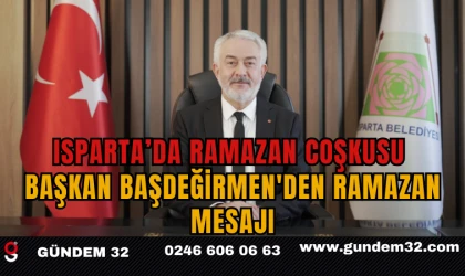 Isparta’da Ramazan Coşkusu: Başkan Başdeğirmen'den Huzur, Bereket ve Birlik Mesajı