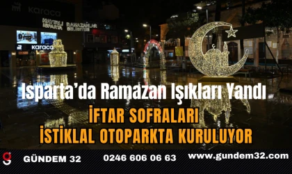 Isparta’da Ramazan Işıkları Yandı, İftar Sofraları İstiklal Otoparkta Kuruluyor