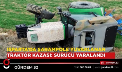 Isparta’da Şarampole Yuvarlanan Traktör Kazası: Sürücü Yaralandı