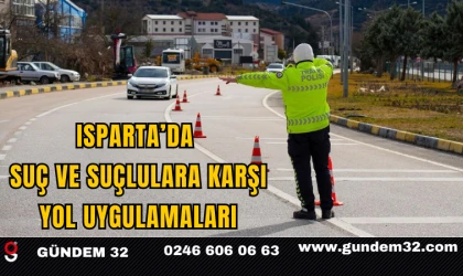 Isparta’da Suç ve Suçlulara Karşı Yol Uygulamaları