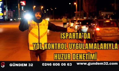 Isparta’da Yol Kontrol Uygulamalarıyla Huzur Denetimi