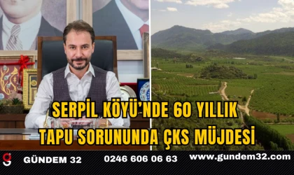 Serpil Köyü’nde 60 Yıllık Tapu Sorununda ÇKS Müjdesi