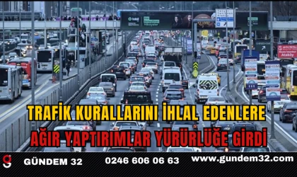 Trafik Kurallarını İhlal Edenlere Ağır Yaptırımlar Yürürlüğe Girdi