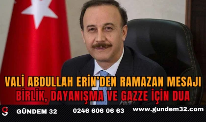 Vali Abdullah Erin’den Ramazan Mesajı: Birlik, Dayanışma ve Gazze İçin Dua