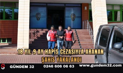 18 Yıl 9 Ay Hapis Cezasıyla Aranan Şahıs Yakalandı