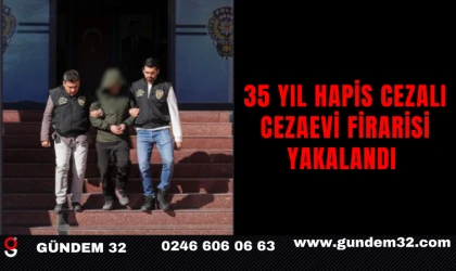 35 Yıl Hapis Cezalı Cezaevi Firarisi Yakalandı