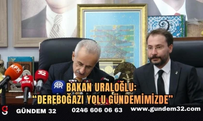 Bakan Uraloğlu: “Dereboğazı Yolu Gündemimizde”