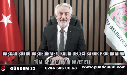 Başkan Şükrü Başdeğirmen, Kadir Gecesi Sahur Programına Tüm Ispartalıları Davet Etti