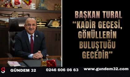Başkan Tural: “Kadir Gecesi, Gönüllerin Buluştuğu Gecedir”