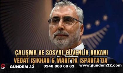 Çalışma ve Sosyal Güvenlik Bakanı Vedat Işıkhan 6 Mart’ta Isparta’da