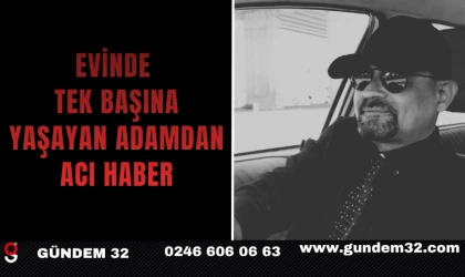 EVİNDE TEK BAŞINA YAŞAYAN ADAMDAN ACI HABER