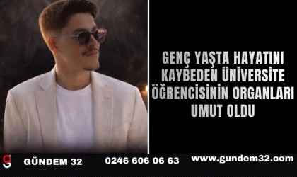 Genç Yaşta Hayatını Kaybeden Üniversite Öğrencisinin Organları Umut Oldu