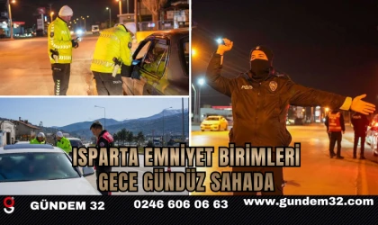 ISPARTA EMNİYET BİRİMLERİ GECE GÜNDÜZ SAHADA