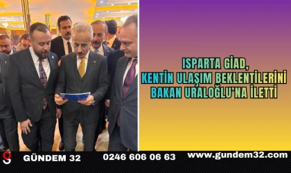 Isparta GİAD, Kentin Ulaşım Beklentilerini Bakan Uraloğlu’na İletti