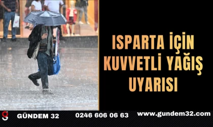 ISPARTA İÇİN KUVVETLİ YAĞIŞ UYARISI