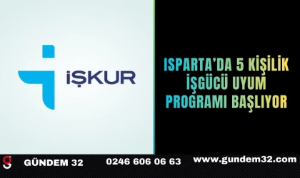 Isparta’da 5 Kişilik İşgücü Uyum Programı Başlıyor