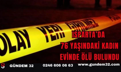 Isparta’da 76 Yaşındaki Kadın Evinde Ölü Bulundu