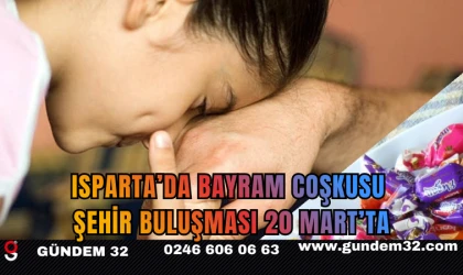 Isparta’da Bayram Coşkusu: Şehir Buluşması 20 Mart’ta