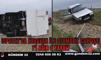 Isparta’da Karavan ile Otomobil Çarpıştı: 1’i Ağır 3 Yaralı