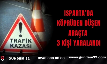 Isparta’da Köprüden Düşen Araçta 3 Kişi Yaralandı