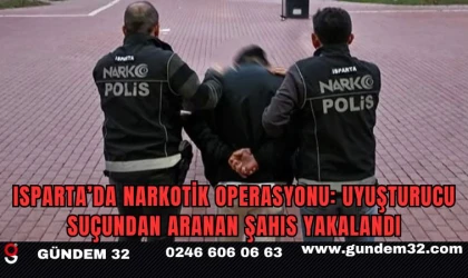 Isparta’da Narkotik Operasyonu: Uyuşturucu Ticareti Suçundan Aranan Şahıs Yakalandı