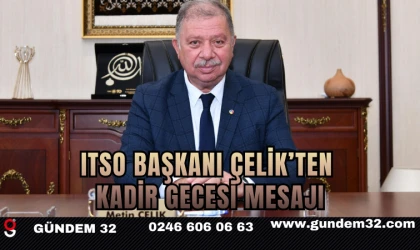 ITSO BAŞKANI ÇELİK’TEN KADİR GECESİ MESAJI