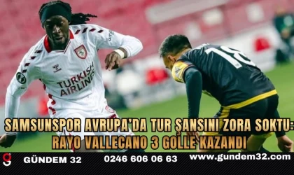 Samsunspor Avrupa’da Tur Şansını Zora Soktu: Rayo Vallecano 3 Golle Kazandı