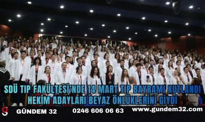 SDÜ Tıp Fakültesi’nde 14 Mart Tıp Bayramı Kutlandı: Hekim Adayları Beyaz Önlüklerini Giydi