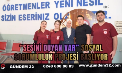 “Sesini Duyan Var” Sosyal Sorumluluk Projesi Başlıyor