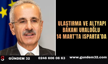 Ulaştırma ve Altyapı Bakanı Uraloğlu 14 Mart’ta Isparta’da