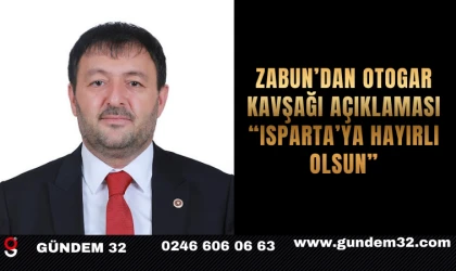 Zabun’dan Otogar Kavşağı Açıklaması: “Isparta’ya Hayırlı Olsun”