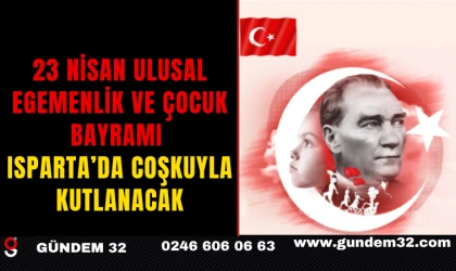 23 Nisan Ulusal Egemenlik ve Çocuk Bayramı Isparta’da Coşkuyla Kutlanacak