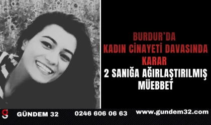 Burdur’da Kadın Cinayeti Davasında Karar: 2 Sanığa Ağırlaştırılmış Müebbet