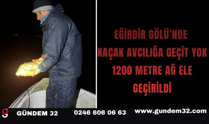 Eğirdir Gölü’nde Kaçak Avcılığa Geçit Yok: 1200 Metre Ağ Ele Geçirildi