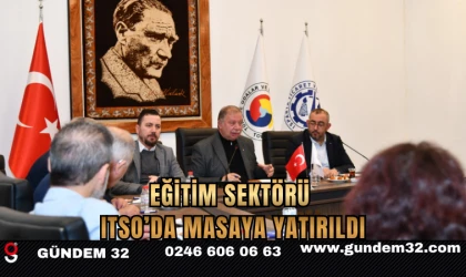 EĞİTİM SEKTÖRÜ ITSO’DA MASAYA YATIRILDI
